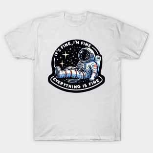 Chill Astronaut Motif: "Cosmic Composure" - It's Fine, I'm Fine Everything Is Fine T-Shirt